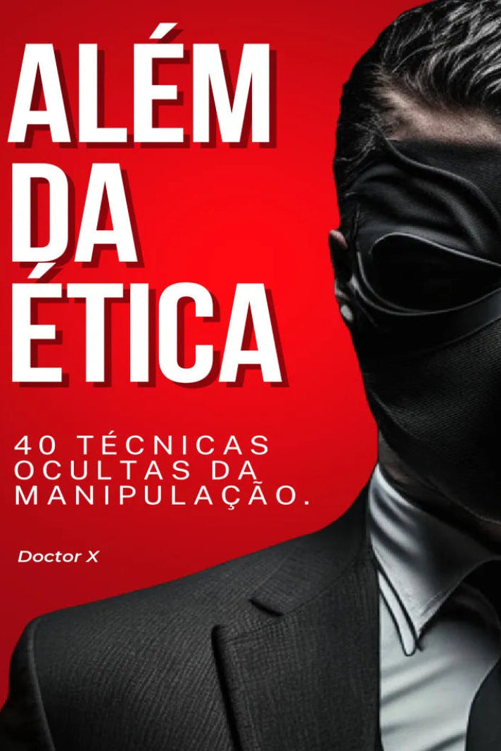 Além da Ética: 40 Técnicas Ocultas da Manipulação
